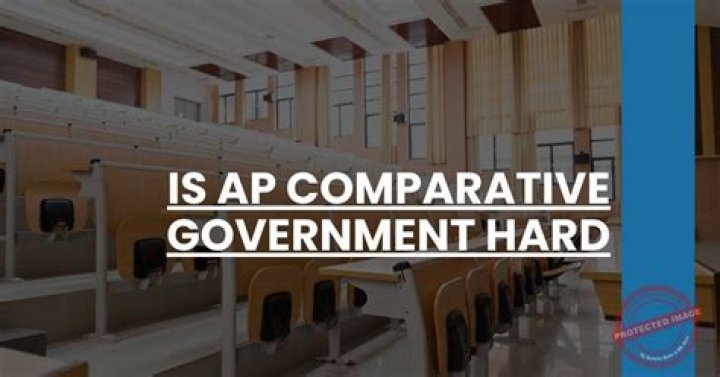 Is AP Comparative Government hard?