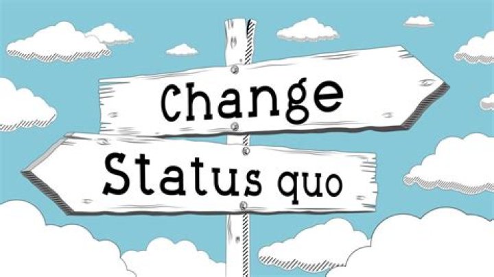 What is changing the status quo?